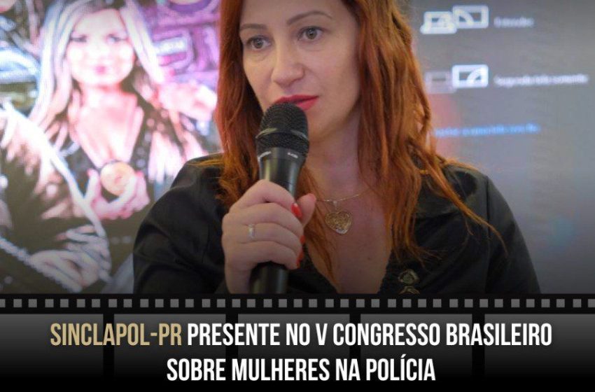  SINCLAPOL-PR PRESENTE NO V CONGRESSO BRASILEIRO SOBRE MULHERES NA POLÍTICA