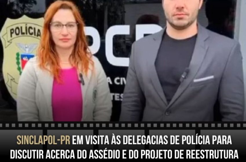  SINCLAPOL-PR EM VISITA ÀS DELEGACIAS DE POLÍCIA PARA DISCUTIR ACERTO DO ASSÉDIO E DO PROJETO DE REESTRUTURA