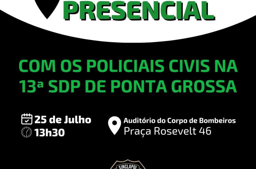  SINCLAPOL-PR CONVIDA: REUNIÃO PRESENCIAL COM OS POLICIAIS CIVIS NA 13ª SDP DE PONTA GROSSA