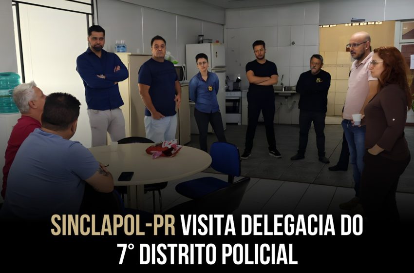 SINCLAPOL-PR VISITA DELEGACIA DO 7˚ DISTRITO POLICIAL