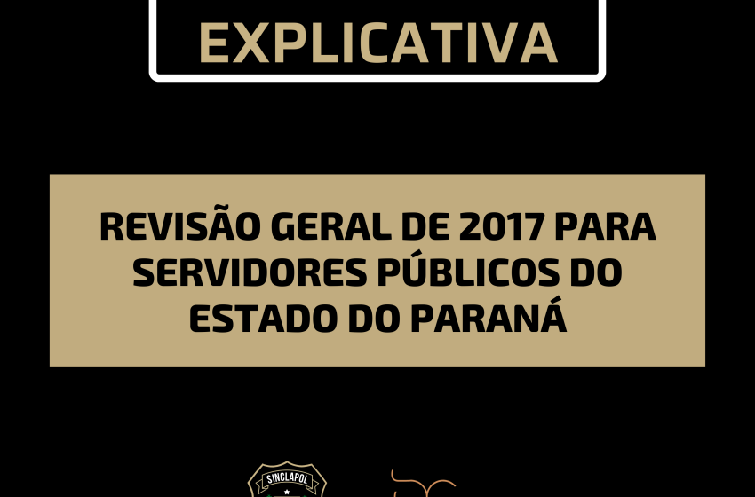  NOTA EXPLICATIVA SOBRE A REVISÃO GERAL DE 2017 PARA SERVIDORES PÚBLICOS DO ESTADO DO PARANÁ